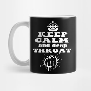 Keep Calm And Deep Throat - Motivational Quote Mug